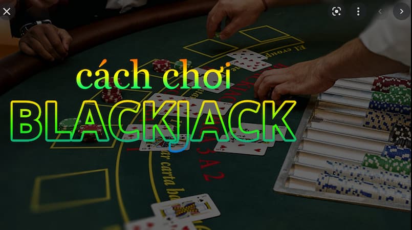 Tìm hiểu cách chơi Blackjack